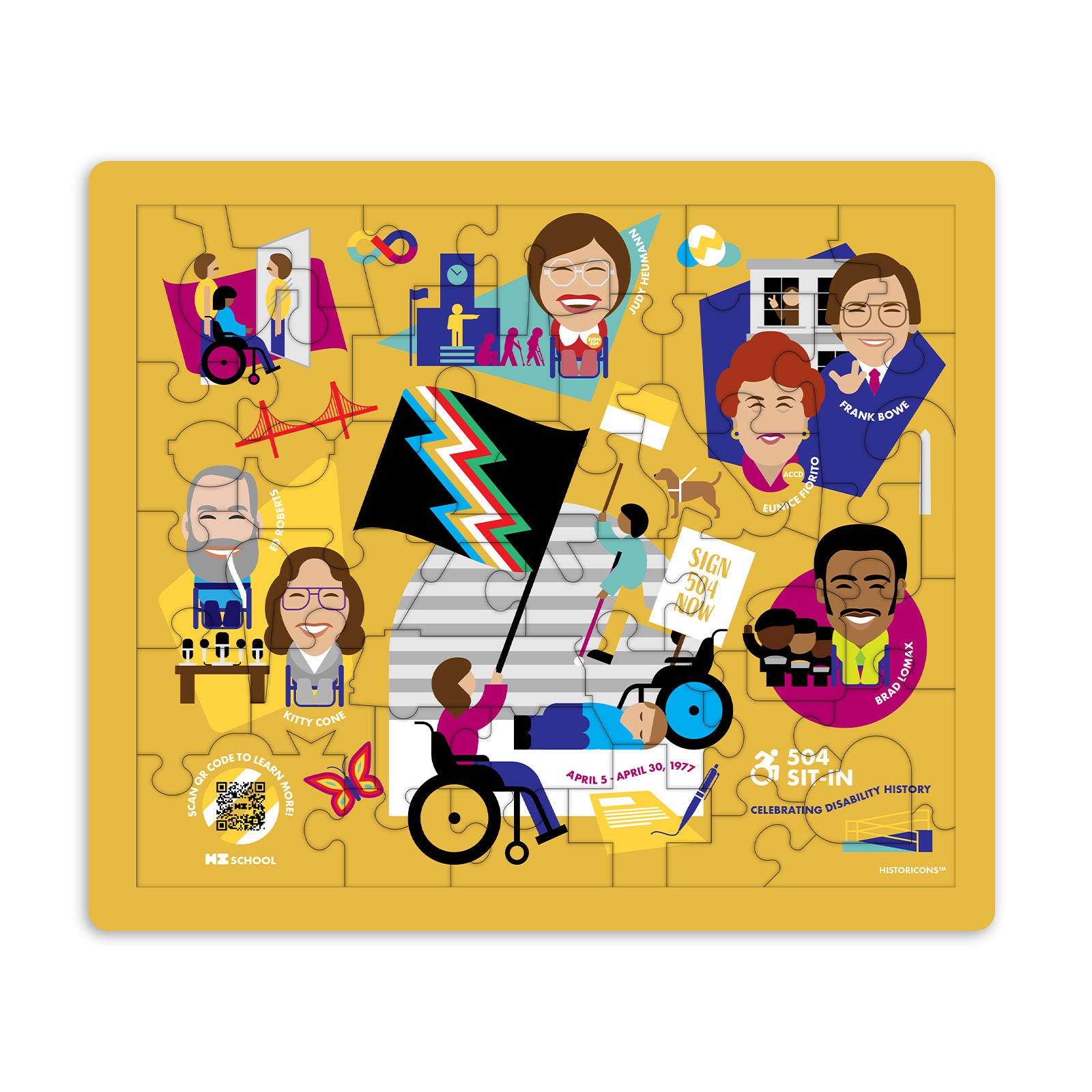 Celebrate Disability History with the the Historicons 504 Sit-In children's jigsaw puzzle, pictured here. The puzzle is yellow and features original art with colorful vignettes and portraits of the 504 Sit-In and historic icons who made it happen: including Judy Heumman, Frank Bowe, Eunice Fiorito, Brad Lomax, Ed Roberts, and Kitty Cone. Custom puzzle piece shapes, including puzzle pieces shaped like a dog, eyeglasses, wheelchair, slice of bread, and more serve as storytelling guides and discussion prompts.